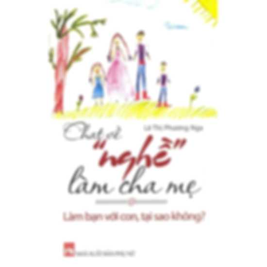 Chat về nghề Làm Cha Mẹ: Làm Bạn Với Con, Tại Sao Không