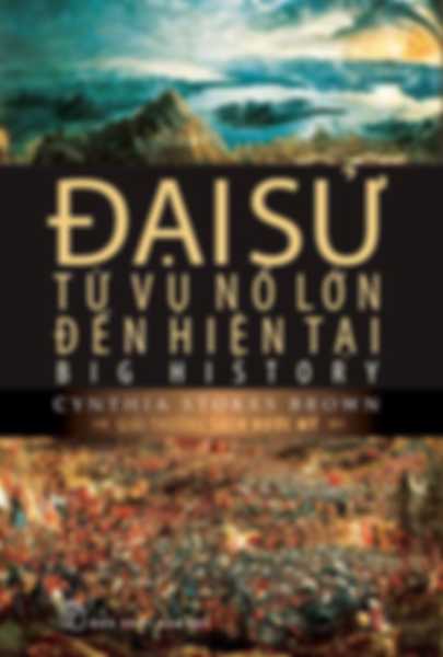 Đại Sử - Từ Vụ Nổ Lớn Đến Hiện Tại