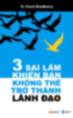 3 Sai Lầm Khiến Bạn Không Thể Trở Thành Lãnh Đạo