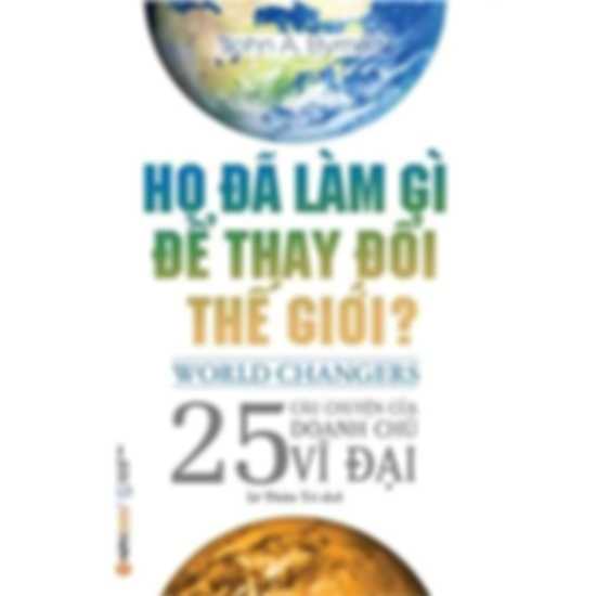 Họ Đã Làm Gì Để Thay Đổi Thế Giới