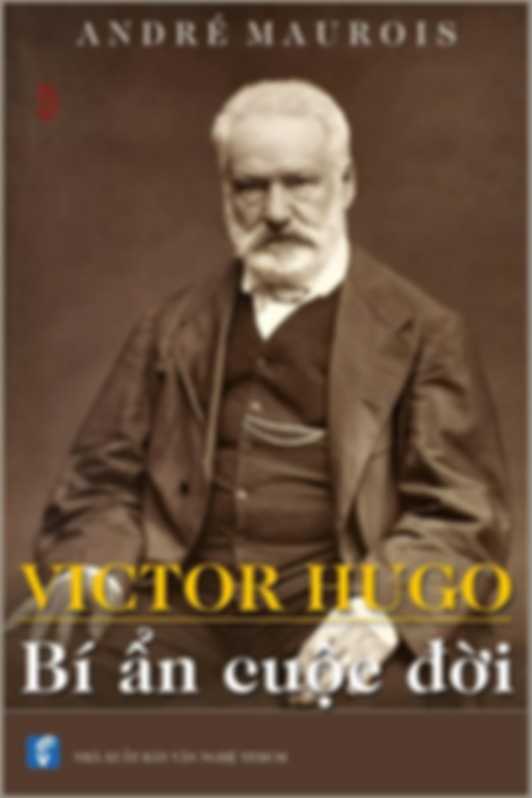 Victor Hugo: Bí Ẩn Cuộc Đời - André Maurois