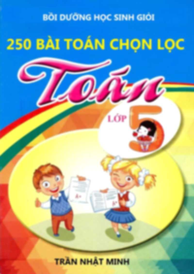 250 Bài Toán Chọn Lọc Lớp 5 – Trần Nhật Minh
