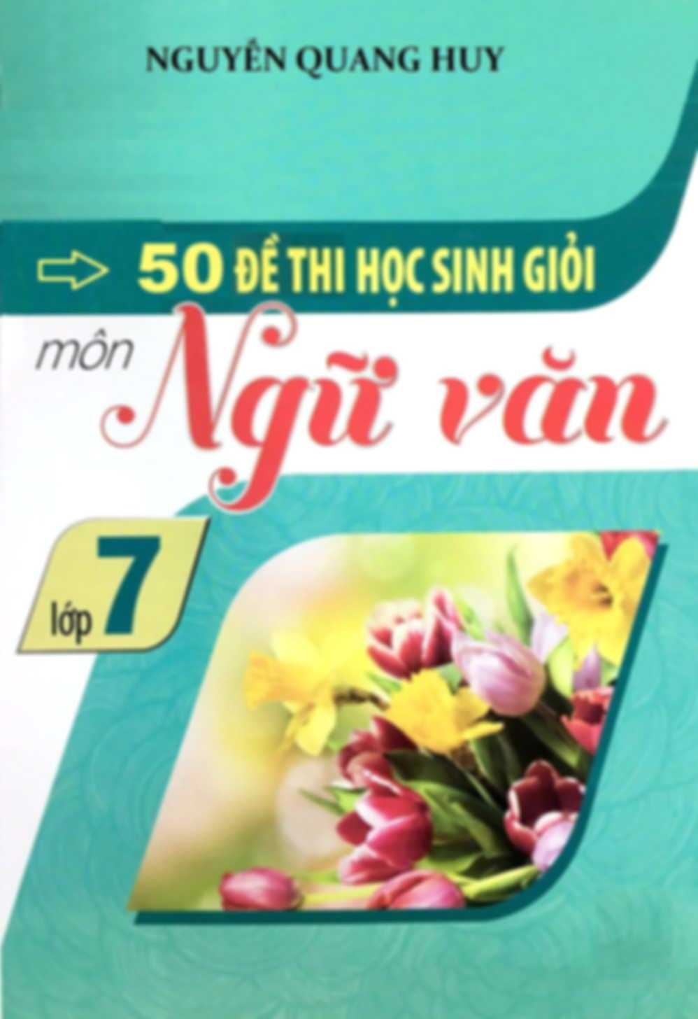 50 Đề Thi Học Sinh Giỏi Ngữ Văn 7