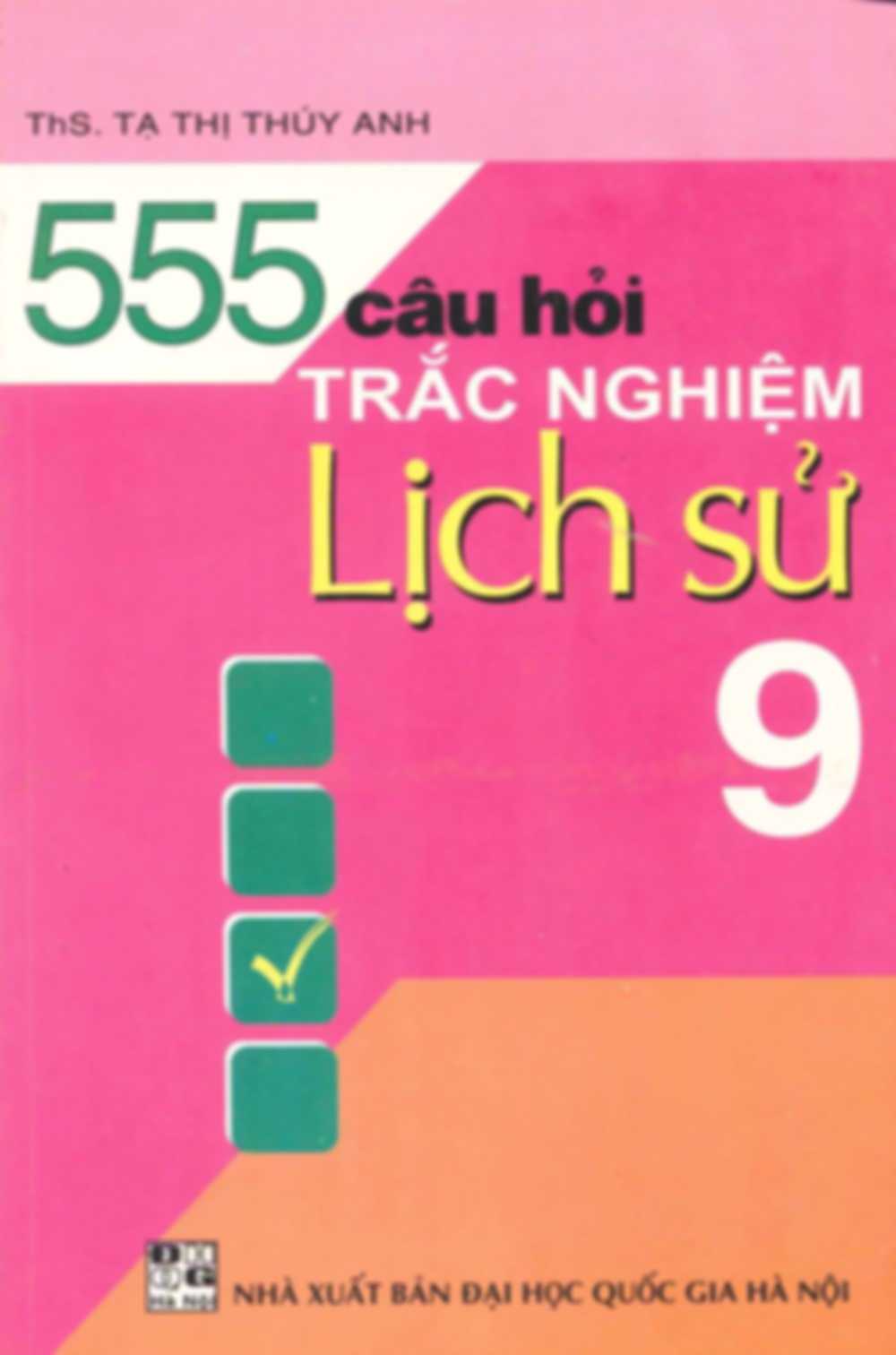 555 Câu Hỏi Trắc Nghiệp Lịch Sử Lớp 9 – Tạ Thị Thúy Anh