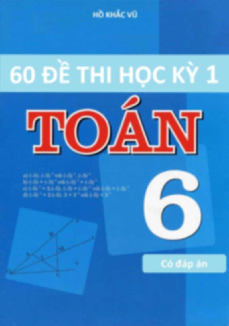 60 Đề Thi Học Kỳ 1 Toán 6