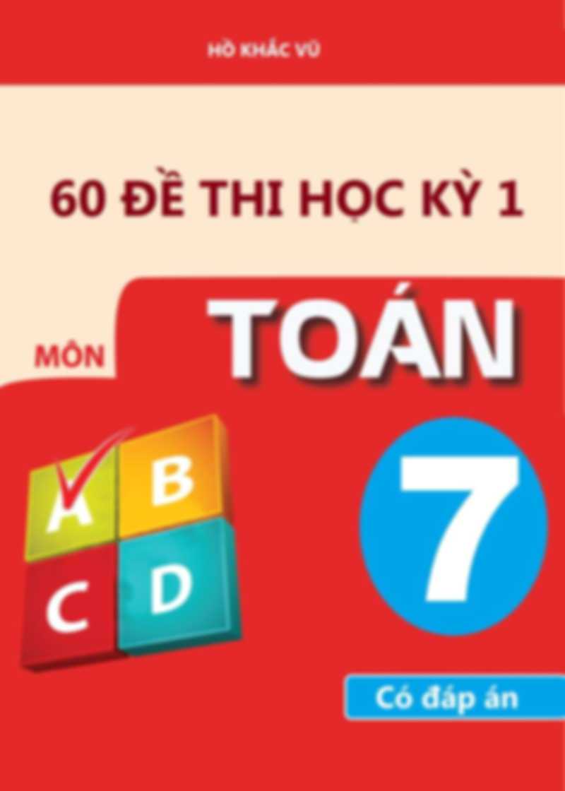 60 Đề Thi Học Kỳ 1 Toán 7 – Hồ Khắc Vũ