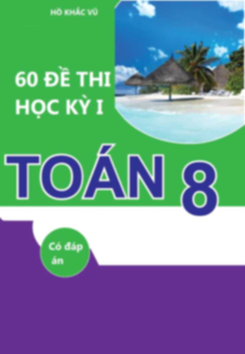 60 Đề Thi Học Kỳ 1 Toán 8 – Hồ Khắc Vũ