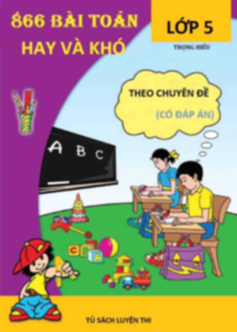 866 Bài Toán Hay Và Khó Lớp 5 Theo Chuyên Đề