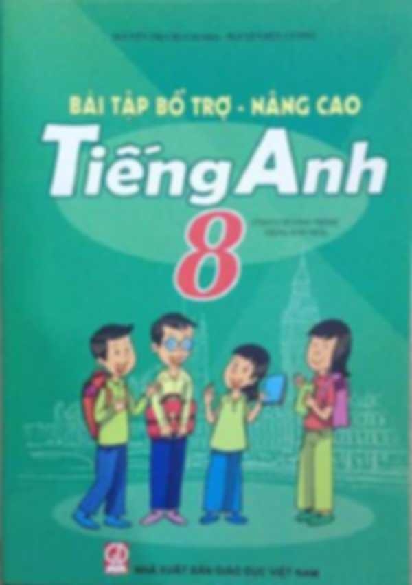 Bài Tập Bổ Trợ Nâng Cao Tiếng Anh 8 – Nguyễn Thị Chi