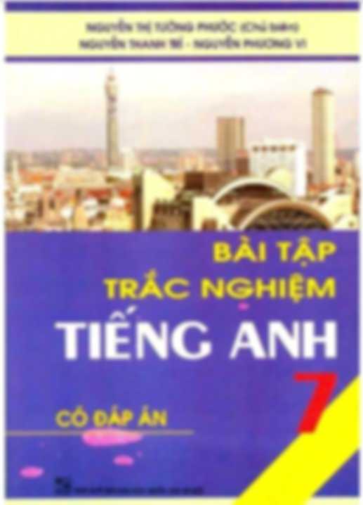 Bài Tập Trắc Nghiệm Tiếng Anh 7 Có Đáp Án – Nguyễn Thị Tường Phước