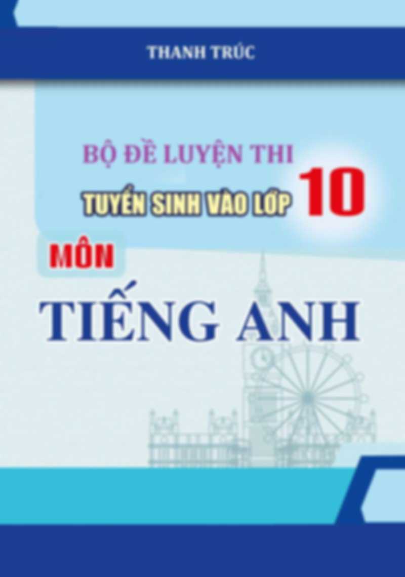 Bộ Đề Luyện Thi Tuyển Sinh Vào Lớp 10 Môn Tiếng Anh