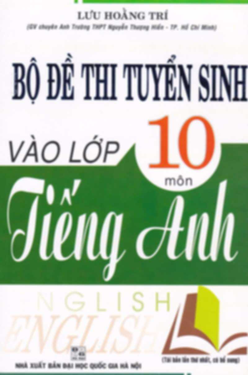 Bộ Đề Thi Tuyển Sinh Vào Lớp 10 Môn Tiếng Anh – Lưu Hoằng Trí