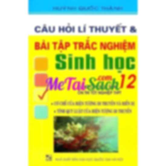 Câu Hỏi Lý Thuyết và Bài Tập Trắc Nghiệm Sinh Học 12