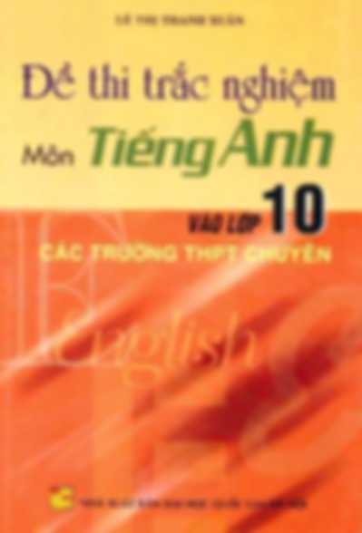 Đề Thi Trắc Nghiệm Môn Tiếng Anh Vào Lớp 10 – Lê Thị Thanh Xuân