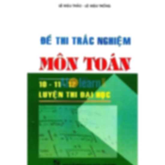 Đề Thi Trắc Nghiệm Môn Toán 10-11-12 Luyện Thi Đại Học