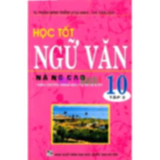 Học Tốt Ngữ Văn Nâng Cao 10