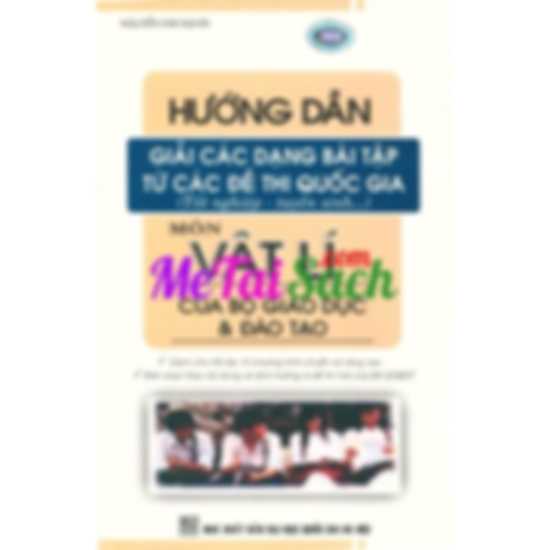 Hướng Dẫn Giải Các Dạng Bài Tập Từ Các Đề Thi Quốc Gia Môn Vật Lý