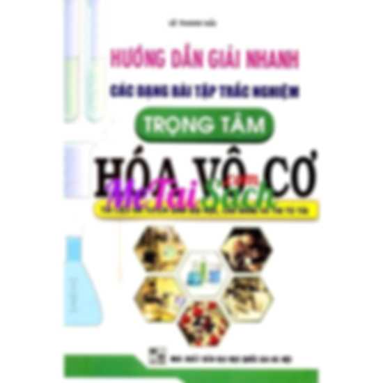 Hướng Dẫn Giải Nhanh Các Dạng Bài Tập Trắc Nghiệm Trọng Tâm Hóa Vô Cơ