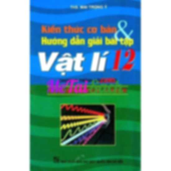 Kiến Thức Cơ Bản và Hướng Dẫn Giải Bài Tập Vật Lý 12