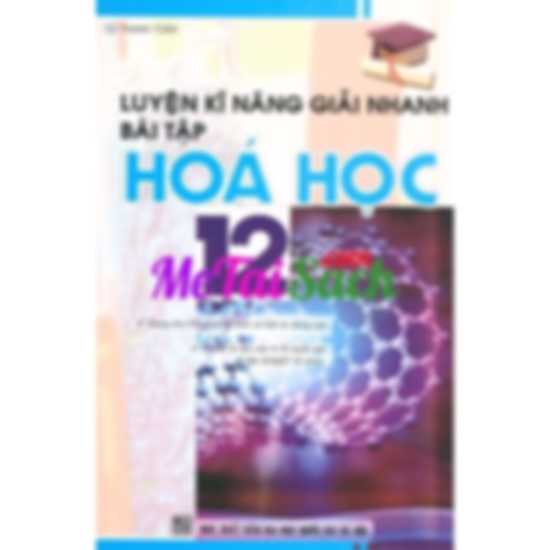 Luyện Kỹ Năng Giải Nhanh Bài Tập Hóa Học 12