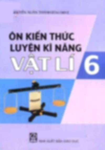 Ôn Kiến Thức Luyện Kĩ Năng Vật Lí 6