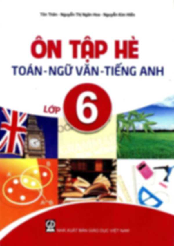 Ôn Tập Hè Toán - Ngữ Văn - Tiếng Anh Lớp 6