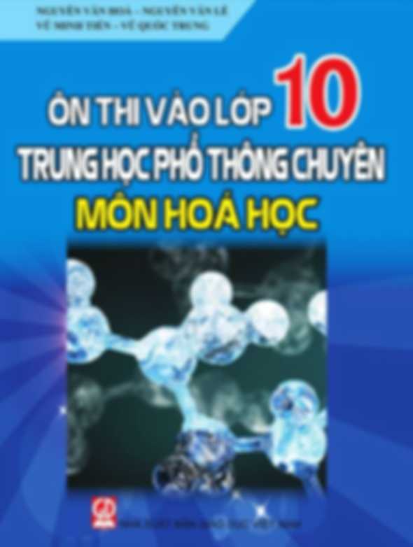 Ôn Thi Vào Lớp 10 THPT Chuyên Môn Hóa Học