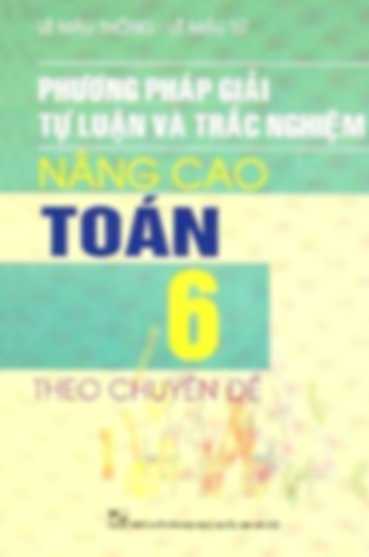 Phương Pháp Giải Toán Tự Luận Và Trắc Nghiệm Nâng Cao 6