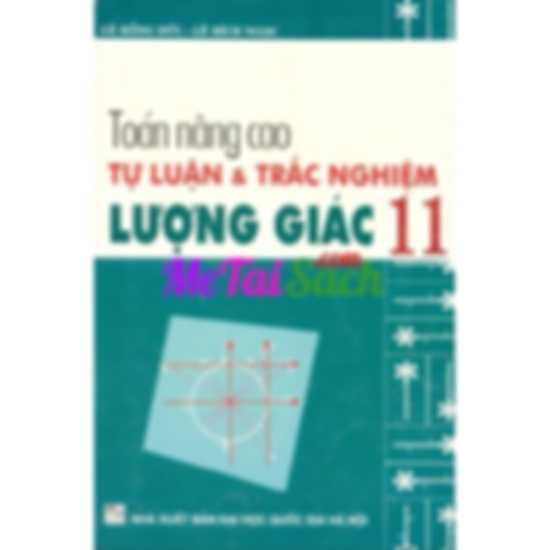 Toán Nâng Cao Tự Luận và Trắc Nghiệm Lượng Giác 11