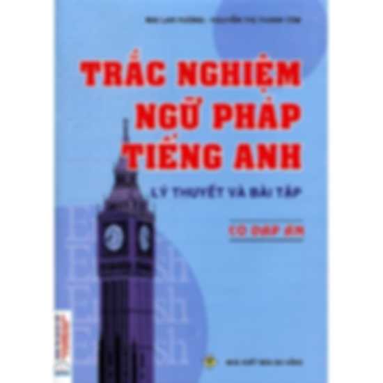 Trắc nghiệm ngữ pháp tiếng anh có đáp án - Mai Lan Hương (Lý thuyết và Bài tập)