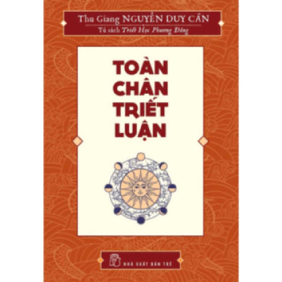 Toàn chân triết luận - Nguyễn Duy Cần