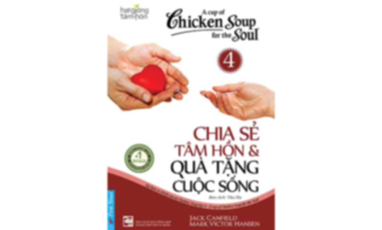 Chicken Soup 4 – Chia Sẻ Tâm Hồn Và Quà Tặng Cuộc Sống