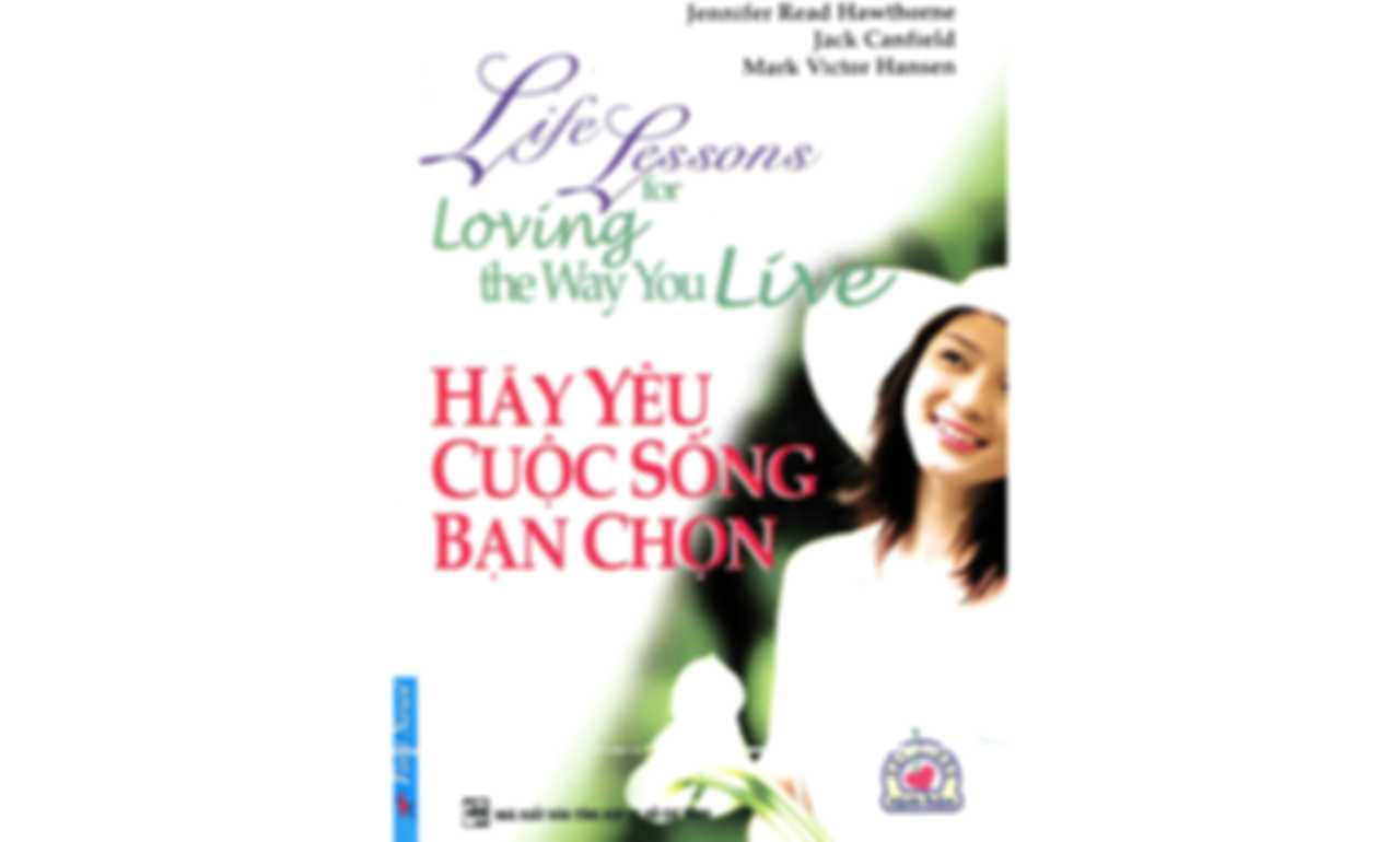 Hãy Yêu Cuộc Sống Bạn Chọn – Jack Canfield