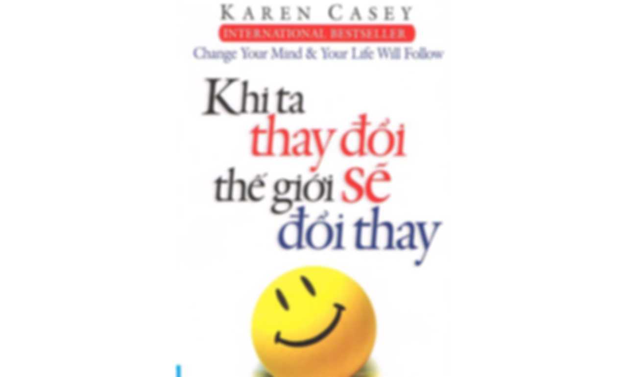Khi Ta Thay Đổi Thế Giới Sẽ Đổi Thay
