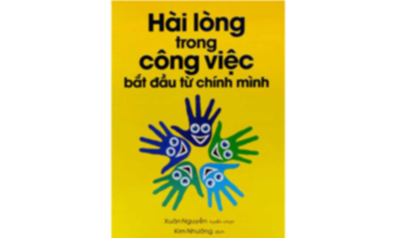 Hài Lòng Trong Công Việc Bắt Đầu Từ Chính Mình
