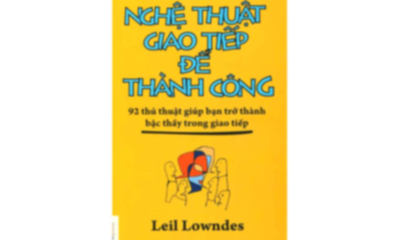 Nghệ Thuật Giao Tiếp Để Thành Công – Leil Lowndes