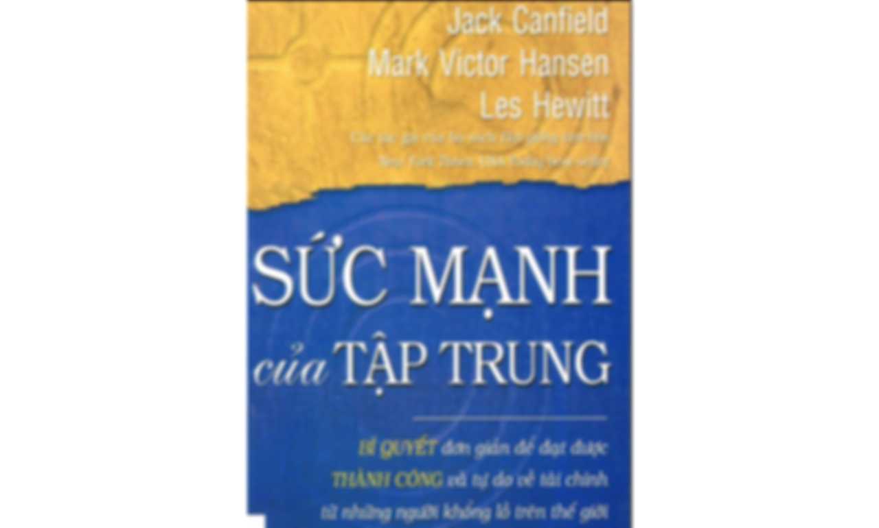 Sức Mạnh Của Tập Trung – Jack Canfield